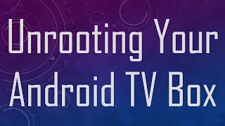 Unrooting Your Android TV Box [upl. by Ainival]