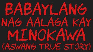 BABAYLANG NAG AALAGA KAY MINOKAWA Aswang True Story [upl. by Brittany393]