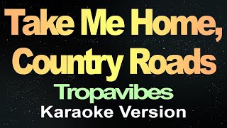 Tropavibes  Take Me Home Country Roads Karaoke Version [upl. by Atnom]