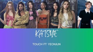 KATSEYE Touch ft Yeonjun TXT Lyrics 💕 [upl. by Bank]