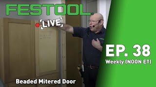 Festool Live Episode 38  Beaded Mitered Door [upl. by Octavian]