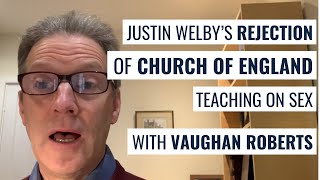 Vaughan Roberts on Justin Welby’s rejection of Church of England teaching on sex [upl. by Afra]