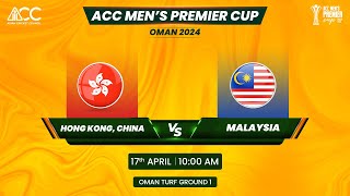 ACC MENS PREMIER CUP OMAN 2024  MATCH NO 17  HONG KONG  CHINA VS MALAYSIA [upl. by Eillom597]