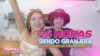 24 HORAS SIENDO GRANJERA FT LA GRANJA DEL BORREGO  IGNACIA ANTONIA [upl. by Retsevel901]