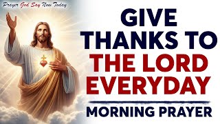 GIVE GOD THANKS IN ADVANCE Morning Devotional amp Prayer To Start Your Day Blessed Today [upl. by Essilrahc]