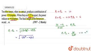 Two this lenses when in contact produce a combination of power 10 diopters When they are 02 [upl. by Knowles]