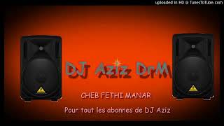 Cheb FetHi MaNaR SeKRaN MaChi BeL3aNi ReMiX BY Aziz DJ DrM [upl. by Aviva]