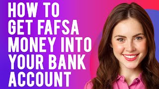 How to Get FAFSA Money Into Your Bank Account A StepbyStep Guide [upl. by Omari]