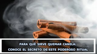 PARA QUÉ SIRVE QUEMAR CANELA CONOCE EL SECRETO DE ESTE PODEROSO RITUAL [upl. by Attenal290]