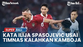 BERITA TIMNAS  KATA Ilija Spasojevic usai Timnas Indonesia Kalahkan Kamboja [upl. by Moore319]