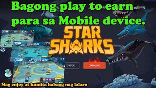 STAR SHARKS PLAY TO EARN OVERVIEW  BAGONG PLAY TO EARN PARA SA MOBILE DEVICE  STAR SHARKS NFT [upl. by Ynabe]