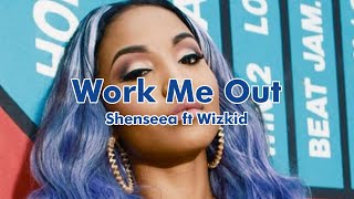 Shenseea ft Wizkid  Work Me Out Lyrics video [upl. by Pond630]