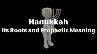 Hanukkah  Its Roots and Prophetic Meaning [upl. by Eerb]