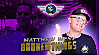 MATTHEW WEST BROKEN THINGS REACTION VIDEO [upl. by Alejandrina]