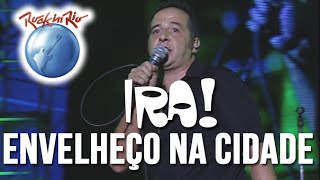 Ira  Envelheço na Cidade Ao Vivo no Rock in Rio [upl. by Leasi]