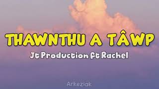 Jt Production ft Rachel  Thawnthu A Tawp Lyrics [upl. by Nylisoj]