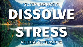 Sleep Hypnosis for Stress Relief  Dissolve All Tensions for Cleansing Healing Sleep [upl. by Weinshienk876]