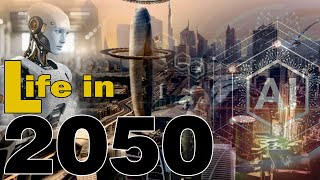 How Will Be The Life In 2050 AI World [upl. by Divadnahtanoj315]