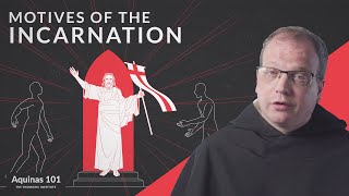 Motives of the Incarnation Aquinas 101 [upl. by Llerrem]