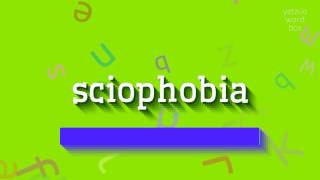 SCIOPHOBIA  HOW TO SAY SCIOPHOBIA [upl. by Ainitsirk497]