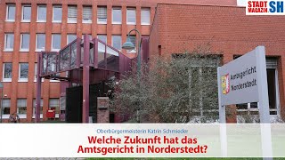 Oberbürgermeisterin Katrin Schmieder  Welche Zukunft hat das Amtsgericht Norderstedt [upl. by Revilo871]