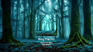 Roy Martin  Sacred Sky  Slowed [upl. by Swartz]