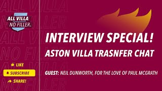 Interview Special Aston Villa Transfer Chat  Guest Neil Dunworth For The Love of Paul McGrath [upl. by Meier]