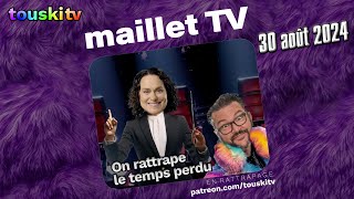 mailletTV  30 Août 2024 La Gloglodition  Patreon [upl. by Eugenio]