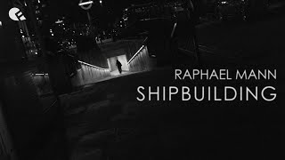 Raphael Mann  Shipbuilding [upl. by Grantley]