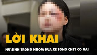 Lời khai của nữ sinh trong nhóm đua xe tông chết cô gái đang chờ đèn đỏ ở Hà Nội [upl. by Yrtua688]