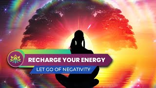 Recharge Your Energy Raise The Vibration  Let Go Of Negativity Dissolve Blockages [upl. by Branham]