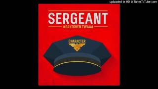 Character ft Heavy K  Sergeant Originalmp4 [upl. by Annahgiel]