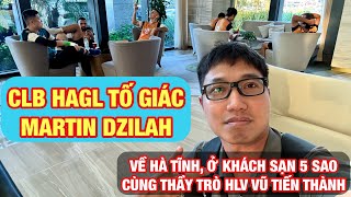 CLB HAGL tố giác Martin Dzilah về Hà Tĩnh trải nghiệm khách sạn 5 sao thầy trò HLV Vũ Tiến Thành ở [upl. by Eanyl660]