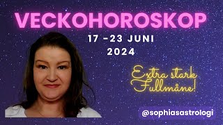 Sophias Astrologi ⭐VECKOHOROSKOP 17  23 JUNI 2024⭐ EXTRA STARK FULLMÅNE ❤️❤️❤️ ️ [upl. by Eellah]