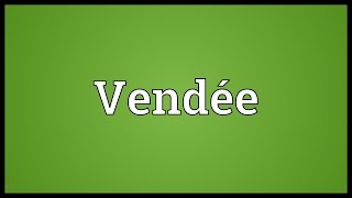 Vendée Meaning [upl. by Gaspard267]