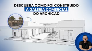 DESCUBRA COMO FOI CONSTRUIDO A GALERIA COMERCIAL NO ARCHICAD [upl. by Nasar]