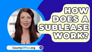 How Does A Sublease Work  CountyOfficeorg [upl. by Lynda514]