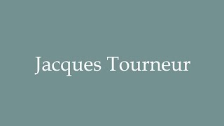 How to Pronounce Jacques Tourneur Correctly in French [upl. by Ailekat]