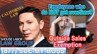 quotEmployees Who Do Not Get Paid Overtime in California  “Outside Sales Exemption” [upl. by Aivekal]