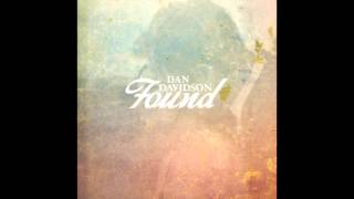 Dan Davidson  quotFoundquot Audio [upl. by Eleonore609]