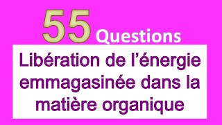 55 questions Libération de l’énergie emmagasinée dans la matière organique [upl. by Oettam]