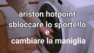 SBLOCCO SPORTELLO E SOSTITUZIONE MANIGLA  ARISTON HOTPOINT [upl. by Trebleht448]