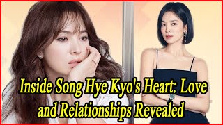 Inside Song Hye Kyos Heart Love and Relationships Revealed [upl. by Aivital]