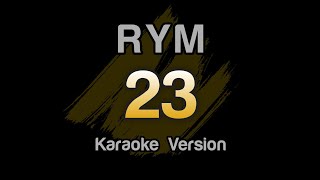 RYM  23 Karaoke Version [upl. by Ilojne]