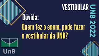 VEST UNB 2022  DÚVIDAS  Quem fez o enem pode fazer o vestibular tradicional da UNB [upl. by Aihc]