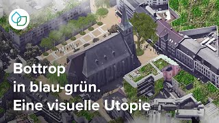 Bottrop wird blaugrün Eine visuelle Utopie  Zukunftsinitiative KlimaWerk [upl. by Madid]