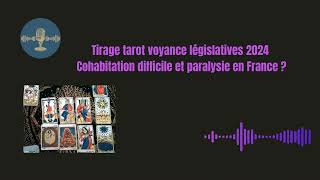 Tirage tarot voyance législatives 2024 Cohabitation difficile et paralysie en France [upl. by Llednahc]