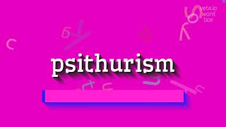 HOW SAY PSITHURISM PSITHURISM PRONUNCIATION HIGH QUALITY VOICES COMO DECIR PSITHURISM [upl. by Yesnel]