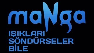 maNga  Işıkları Söndürseler Bile [upl. by Adore]