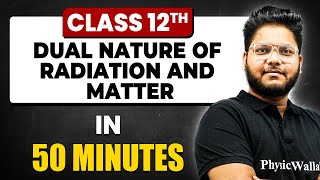 DUAL NATURE OF RADIATION AND MATTER in 50 Minutes  Physics Chapter 11  Full Chapter Class 12th [upl. by Standley]